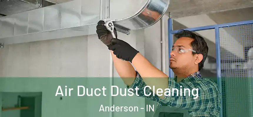  Air Duct Dust Cleaning Anderson - IN