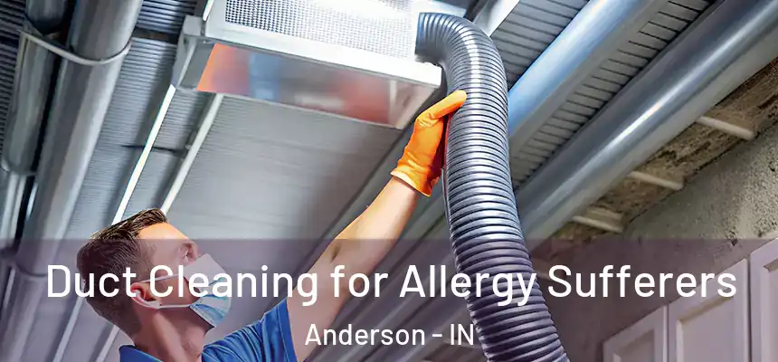  Duct Cleaning for Allergy Sufferers Anderson - IN