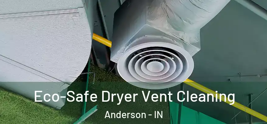  Eco-Safe Dryer Vent Cleaning Anderson - IN