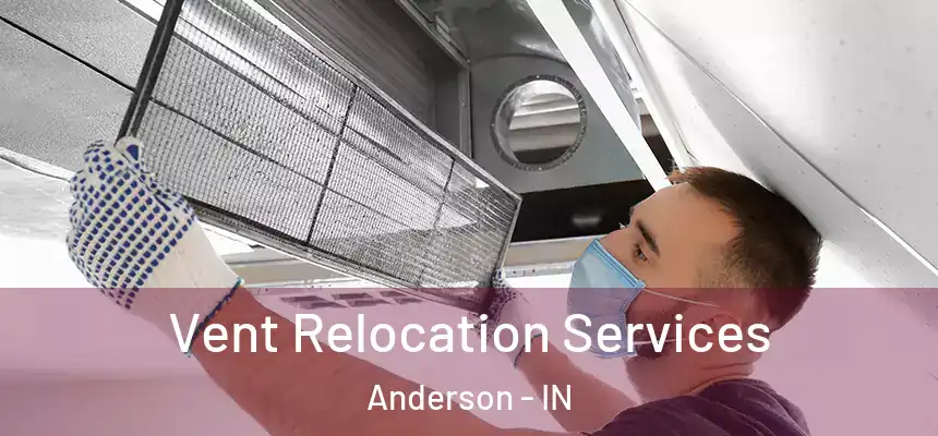  Vent Relocation Services Anderson - IN